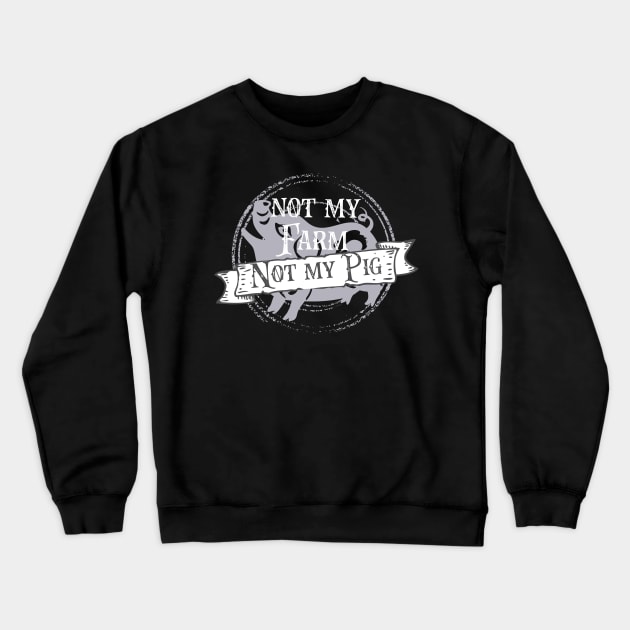 Not my pig not my farm - Letterkenny Crewneck Sweatshirt by PincGeneral